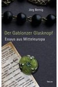 Der Gablonzer Glasknopf  - Essays aus Mitteleuropa
