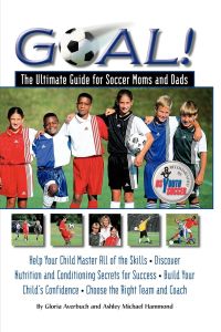 Goal!  - The Ultimate Guide for Soccer Moms and Dads