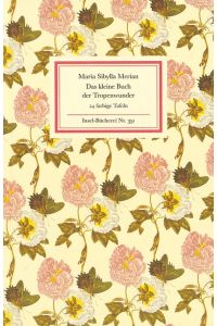 Das kleine Buch der Tropenwunder  - Kolorierte Stiche von Maria Sibylla Merian