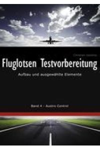 Fluglotsen Testvorbereitung  - Aufbau und ausgewählte Elemente, Band 4 Austro Control