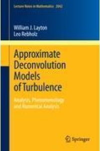 Approximate Deconvolution Models of Turbulence  - Analysis, Phenomenology and Numerical Analysis