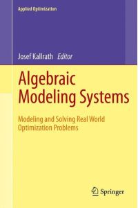 Algebraic Modeling Systems  - Modeling and Solving Real World Optimization Problems
