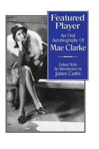 Featured Player  - An Oral Autobiography of Mae Clarke