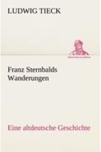 Franz Sternbalds Wanderungen  - Eine altdeutsche Geschichte