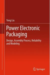 Power Electronic Packaging  - Design, Assembly Process, Reliability and Modeling