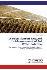 Wireless Sensors Network for Measurement of Soil Water Potential  - The Solution for the Measurement of Soil Water Potential and Irrigation Control