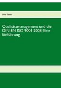 Qualitätsmanagement und die DIN EN ISO 9001:2008: Eine Einführung  - mit Trainingsleitfaden