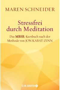 Stressfrei durch Meditation  - Das MBSR-Kursbuch nach der Methode von Jon Kabat-Zinn