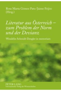 Literatur aus Österreich ¿ zum Problem der Norm und der Devianz  - Wendelin Schmidt-Dengler in memoriam