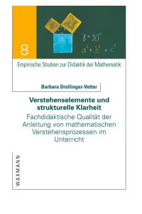 Verstehenselemente und strukturelle Klarheit  - Fachdidaktische Qualität der Anleitung von mathematischen Verstehensprozessen im Unterricht