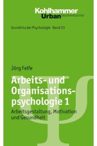 Arbeits- und Organisationspsychologie 1  - Arbeitsgestaltung, Motivation und Gesundheit