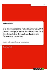 Die österreichische Nationalratswahl 2008 und ihre Vorgeschichte: Wie konnte es zum Wiederaufstieg der rechten Parteien in Österreich kommen?  - Warum FPÖ und BZÖ wieder stark wurden