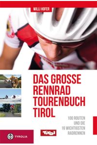 Das große Rennradtouren-Buch Tirol  - 100 Routen und die 16 wichtigsten Radrennen