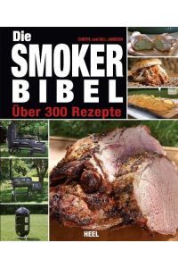 Die Smoker-Bibel  - Über 300 Rezepte