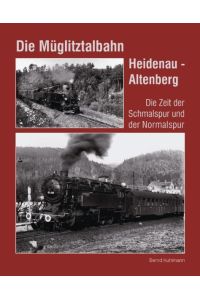 Die Müglitztalbahn Heidenau - Altenberg  - Die Zeit der Schmalspur und der Normalspur