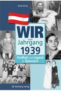Wir vom Jahrgang 1939  - Kindheit und Jugend in Österreich