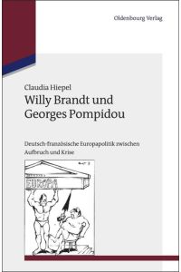 Willy Brandt und Georges Pompidou  - Deutsch-französische Europapolitik zwischen Aufbruch und Krise