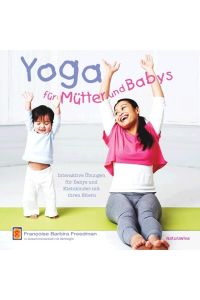 Yoga für Mütter und Babys  - Interaktive Übungen für Babys und Kleinkinder mit ihren Eltern