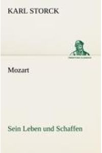 Mozart - Sein Leben und Schaffen  - Sein Leben und Schaffen
