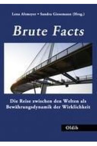 Brute Facts  - Die Reise zwischen den Welten als Bewährungsdynamik der Wirklichkeit