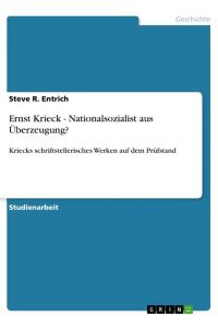 Ernst Krieck - Nationalsozialist aus Überzeugung?  - Kriecks schriftstellerisches Werken auf dem Prüfstand