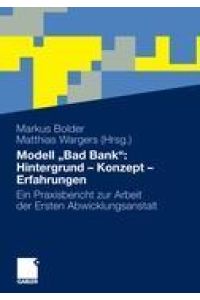Modell ¿Bad Bank¿: Hintergrund - Konzept - Erfahrungen  - Ein Praxisbericht zur Arbeit der Ersten Abwicklungsanstalt