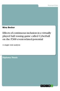 Effects of continuous inclusion in a virtually played ball tossing game called Cyberball on the P300 event-related-potential  - A single trial analysis