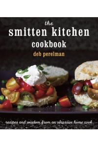 The Smitten Kitchen Cookbook  - Recipes and Wisdom from an Obsessive Home Cook