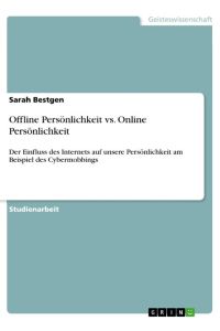 Offline Persönlichkeit vs. Online Persönlichkeit  - Der Einfluss des Internets auf unsere Persönlichkeit am Beispiel des Cybermobbings