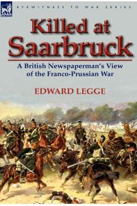 Killed at Saarbruck  - A British Newspaperman's View of the Franco-Prussian War