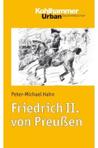 Friedrich II. von Preußen  - Feldherr, Autokrat und Selbstdarsteller