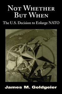 Not Whether But When  - The U.S. Decision to Enlarge NATO