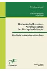 Business-to-Business-Kommunikation im Verlagsbuchhandel: Eine Studie im deutschsprachigen Raum