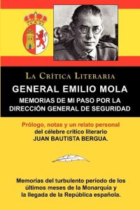 General Emilio Mola  - Memorias de Mi Paso Por La Direccion General de Seguridad, Coleccion La Critica Literaria Por El Celebre Critico Liter