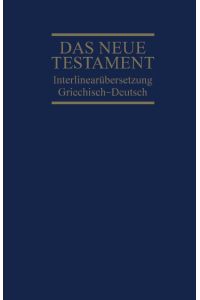 Interlinearübersetzung Neues Testament, griechisch-deutsch
