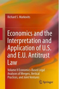 Economics and the Interpretation and Application of U. S. and E. U. Antitrust Law  - Volume II  Economics-Based Legal Analyses of Mergers, Vertical Practices, and Joint Ventures