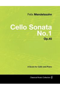 Felix Mendelssohn - Cello Sonata No. 1 - Op. 45 - A Score for Cello and Piano