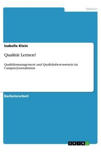 Qualität Lernen?  - Qualitätsmanagement und Qualitätsbewusstsein im Campus-Journalismus