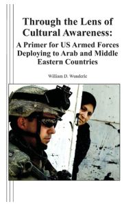 Through the Lens of Cultural Awareness  - A Primer for US Armed Forces Deploying to Arab and Middle Eastern Countries