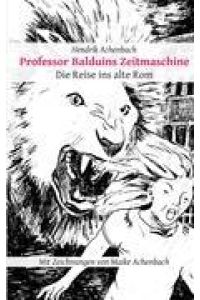 Professor Balduins Zeitmaschine  - Die Reise ins alte Rom