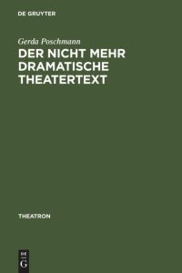 Der nicht mehr dramatische Theatertext  - Aktuelle Bühnenstücke und ihre dramaturgische Analyse