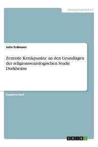 Zentrale Kritikpunkte an den Grundlagen der religionssoziologischen Studie Durkheims