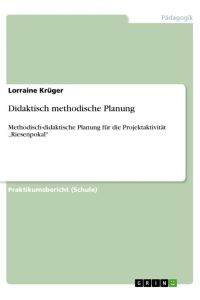 Didaktisch methodische Planung  - Methodisch-didaktische Planung für die Projektaktivität ¿Riesenpokal