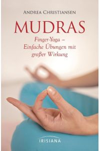 Mudras - Kompaktführer  - Finger-Yoga - Einfache Übungen mit großer Wirkung