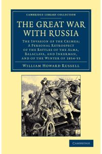 The Great War with Russia  - The Invasion of the Crimea; A Personal Retrospect of the Battles of the Alma, Balaclava, and Inkerman, and of the Wint