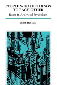 People Who Do Things to Each Other  - Essays in Analytical Psychology