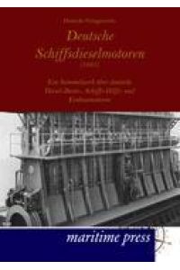 Deutsche Schiffsdieselmotoren (1935)  - Ein Sammelwerk über deutsche Diesel-Boots-, Schiffs-Hilfs- und Einbaumotoren