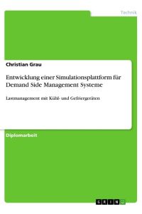 Entwicklung einer Simulationsplattform für Demand Side Management Systeme  - Lastmanagement mit Kühl- und Gefriergeräten
