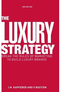 The Luxury Strategy  - Break the Rules of Marketing to Build Luxury Brands