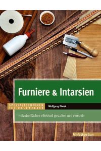 Furniere & Intarsien  - Holzoberflächen effektvoll gestalten und veredeln